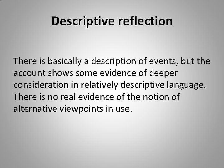 Descriptive reflection There is basically a description of events, but the account shows some