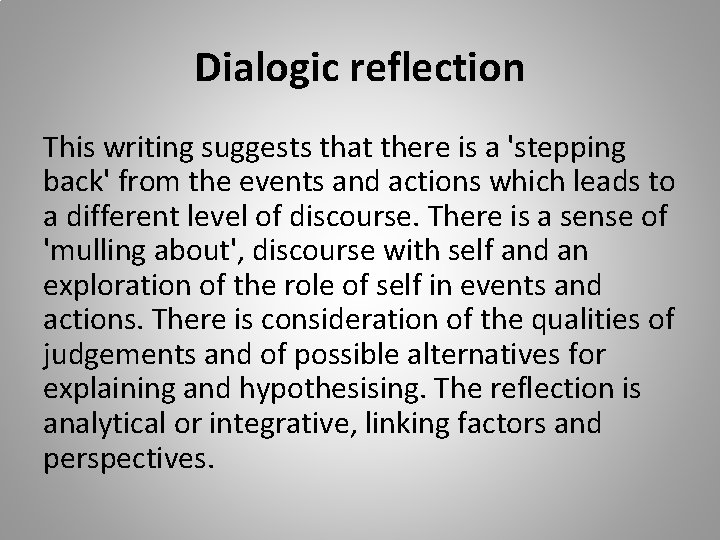 Dialogic reflection This writing suggests that there is a 'stepping back' from the events