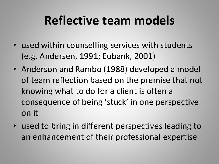 Reflective team models • used within counselling services with students (e. g. Andersen, 1991;