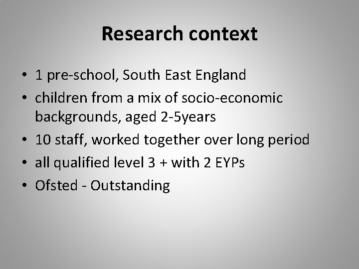 Research context • 1 pre-school, South East England • children from a mix of