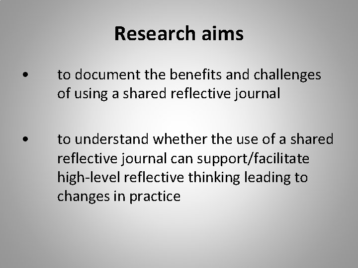 Research aims • to document the benefits and challenges of using a shared reflective