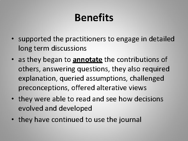 Benefits • supported the practitioners to engage in detailed long term discussions • as