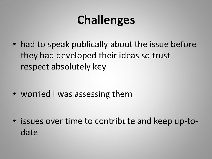 Challenges • had to speak publically about the issue before they had developed their