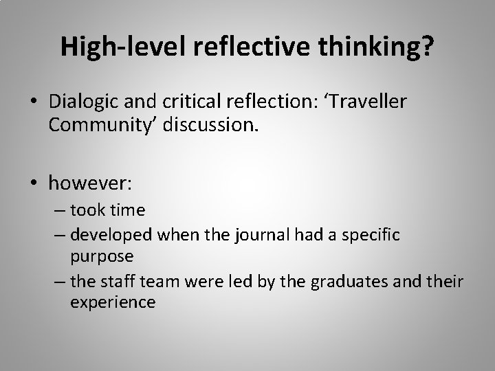 High-level reflective thinking? • Dialogic and critical reflection: ‘Traveller Community’ discussion. • however: –