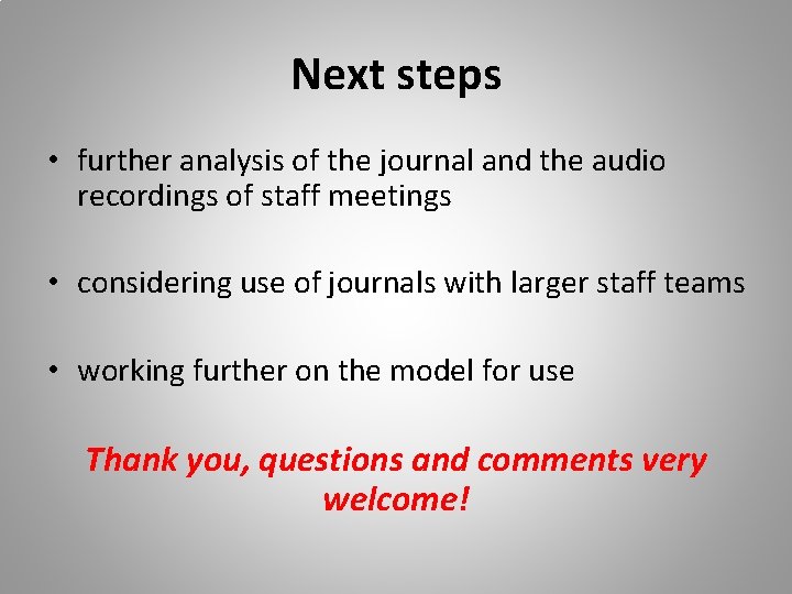 Next steps • further analysis of the journal and the audio recordings of staff