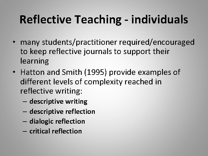 Reflective Teaching - individuals • many students/practitioner required/encouraged to keep reflective journals to support