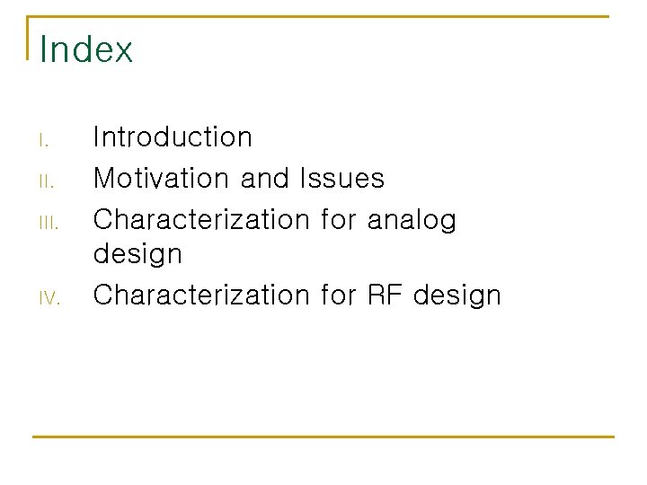 Index I. III. IV. Introduction Motivation and Issues Characterization for analog design Characterization for Index I. III. IV. Introduction Motivation and Issues Characterization for analog design Characterization for