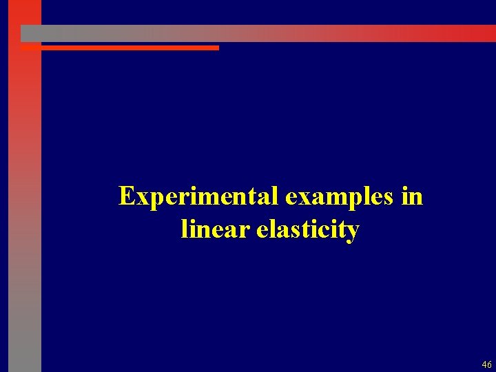 Experimental examples in linear elasticity 46 