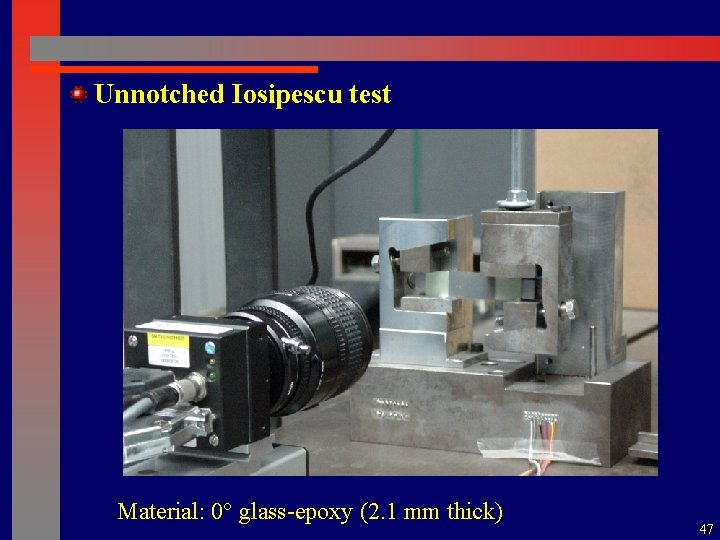 Unnotched Iosipescu test Material: 0° glass-epoxy (2. 1 mm thick) 47 