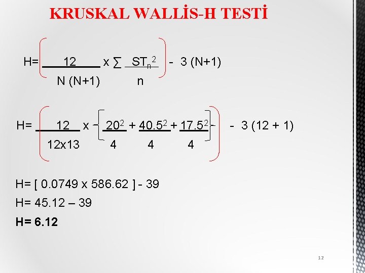 KRUSKAL WALLİS-H TESTİ H= 12 x ∑ STn 2 N (N+1) H= 12 x