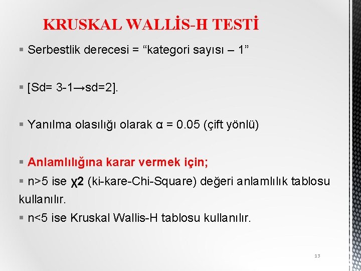 KRUSKAL WALLİS-H TESTİ § Serbestlik derecesi = “kategori sayısı – 1” § [Sd= 3