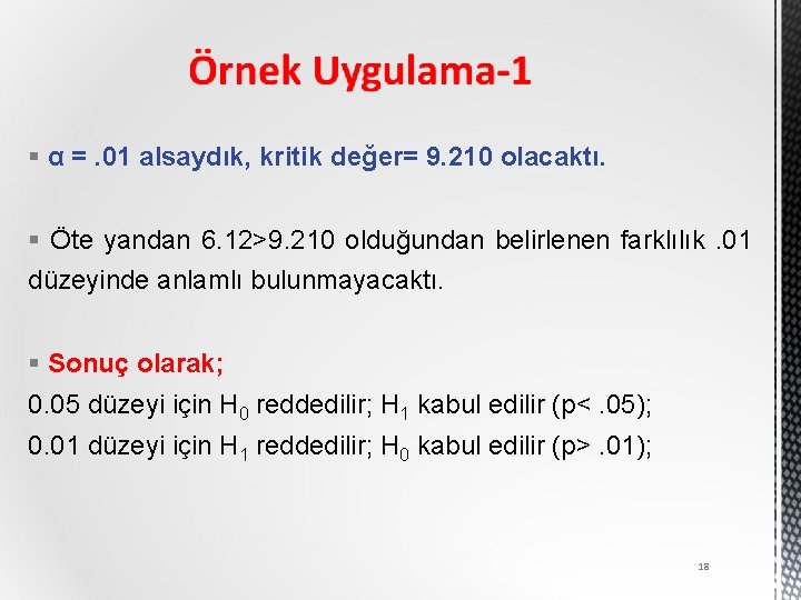 § α =. 01 alsaydık, kritik değer= 9. 210 olacaktı. § Öte yandan 6.