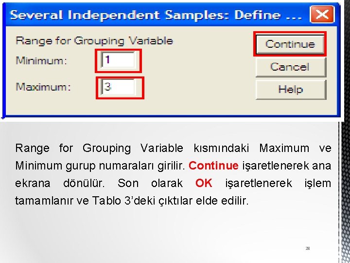 Range for Grouping Variable kısmındaki Maximum ve Minimum gurup numaraları girilir. Continue işaretlenerek ana