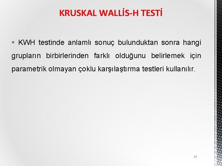 KRUSKAL WALLİS-H TESTİ § KWH testinde anlamlı sonuç bulunduktan sonra hangi grupların birbirlerinden farklı