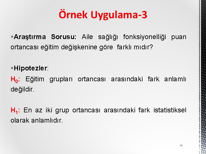 Örnek Uygulama-3 §Araştırma Sorusu: Aile sağlığı fonksiyonelliği puan ortancası eğitim değişkenine göre farklı mıdır?