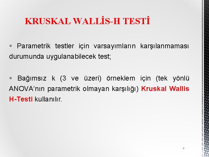 KRUSKAL WALLİS-H TESTİ § Parametrik testler için varsayımların karşılanmaması durumunda uygulanabilecek test; § Bağımsız