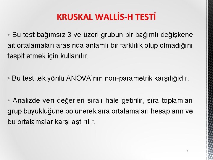 KRUSKAL WALLİS-H TESTİ • Bu test bağımsız 3 ve üzeri grubun bir bağımlı değişkene