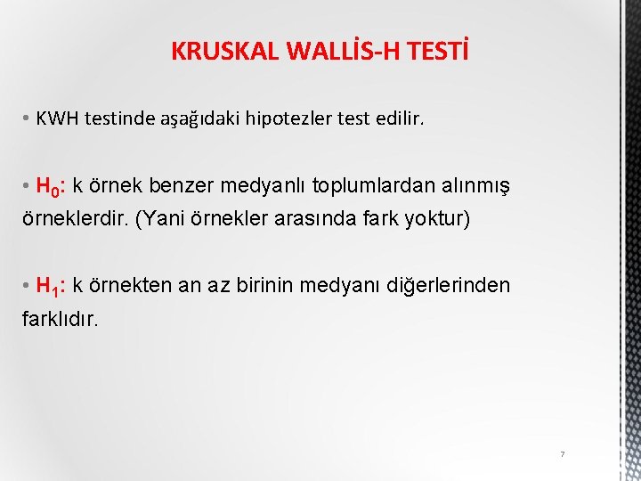 KRUSKAL WALLİS-H TESTİ • KWH testinde aşağıdaki hipotezler test edilir. • H 0: k