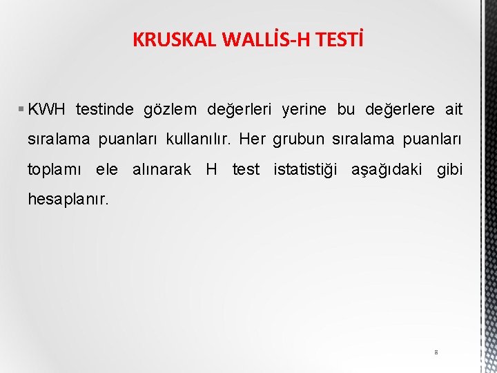 KRUSKAL WALLİS-H TESTİ § KWH testinde gözlem değerleri yerine bu değerlere ait sıralama puanları