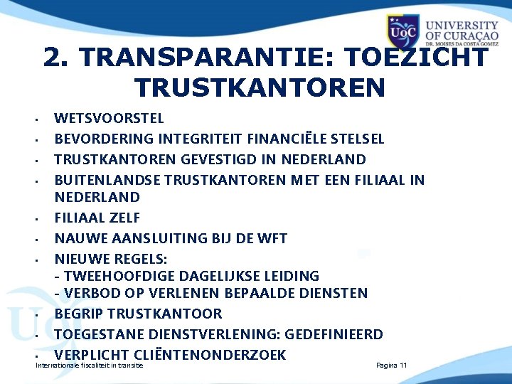 2. TRANSPARANTIE: TOEZICHT TRUSTKANTOREN • • • WETSVOORSTEL BEVORDERING INTEGRITEIT FINANCIËLE STELSEL TRUSTKANTOREN GEVESTIGD
