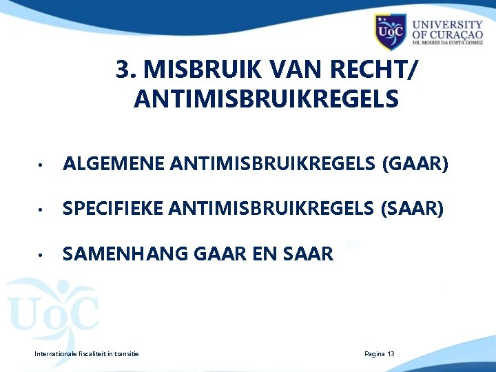 3. MISBRUIK VAN RECHT/ ANTIMISBRUIKREGELS • ALGEMENE ANTIMISBRUIKREGELS (GAAR) • SPECIFIEKE ANTIMISBRUIKREGELS (SAAR) •