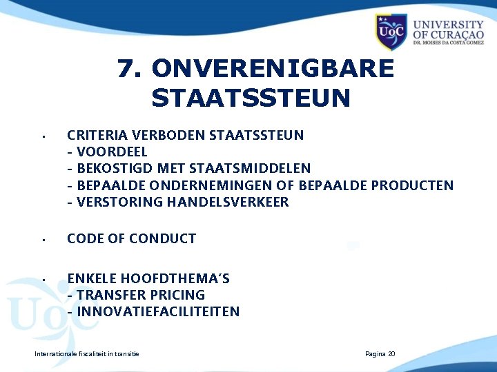 7. ONVERENIGBARE STAATSSTEUN • • • CRITERIA VERBODEN STAATSSTEUN - VOORDEEL - BEKOSTIGD MET