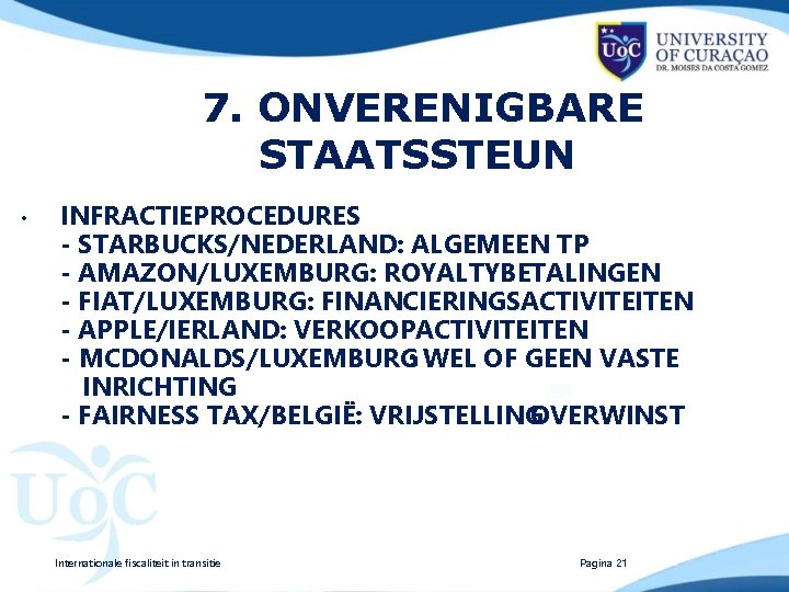 7. ONVERENIGBARE STAATSSTEUN • INFRACTIEPROCEDURES - STARBUCKS/NEDERLAND: ALGEMEEN TP - AMAZON/LUXEMBURG: ROYALTYBETALINGEN - FIAT/LUXEMBURG: