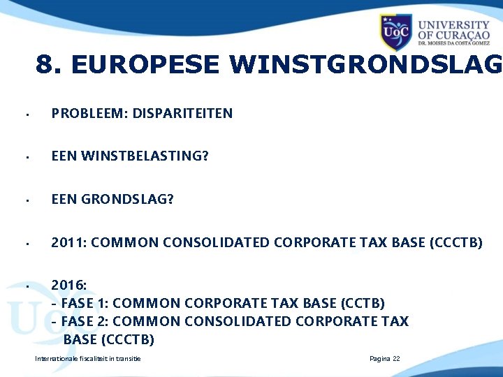 8. EUROPESE WINSTGRONDSLAG • PROBLEEM: DISPARITEITEN • EEN WINSTBELASTING? • EEN GRONDSLAG? • 2011: