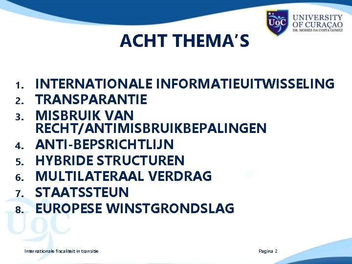 ACHT THEMA’S 1. 2. 3. 4. 5. 6. 7. 8. INTERNATIONALE INFORMATIEUITWISSELING TRANSPARANTIE MISBRUIK