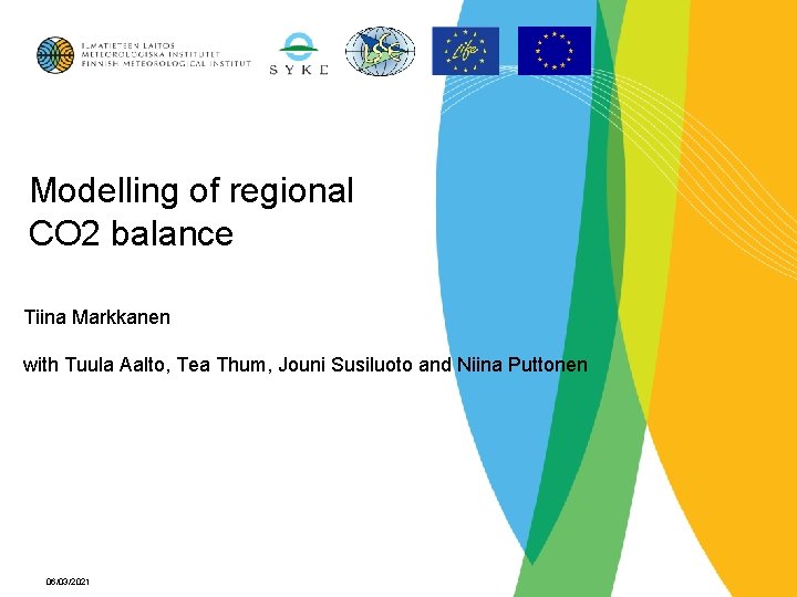 Modelling of regional CO 2 balance Tiina Markkanen with Tuula Aalto, Tea Thum, Jouni