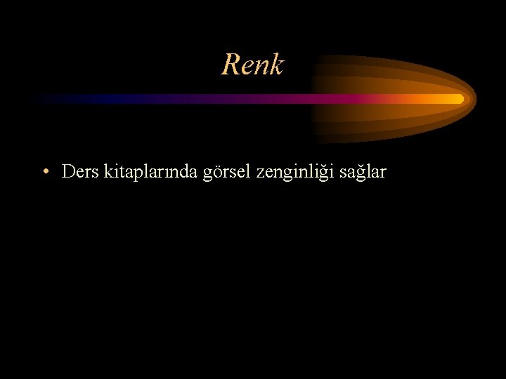 Renk • Ders kitaplarında görsel zenginliği sağlar 