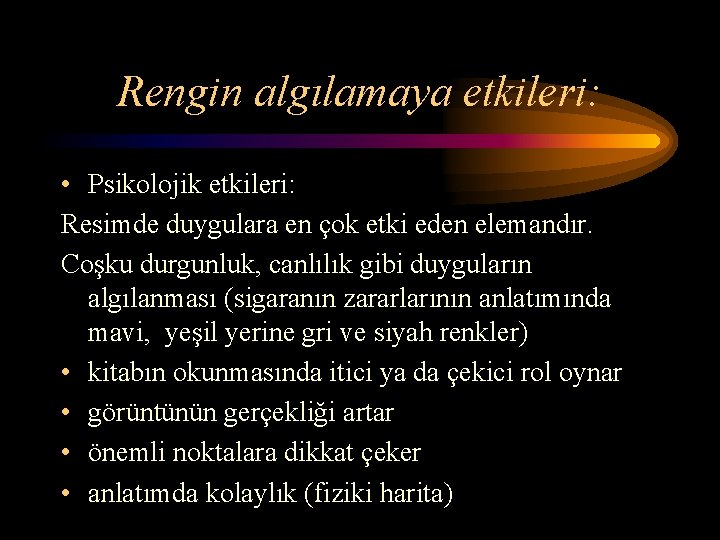 Rengin algılamaya etkileri: • Psikolojik etkileri: Resimde duygulara en çok etki eden elemandır. Coşku