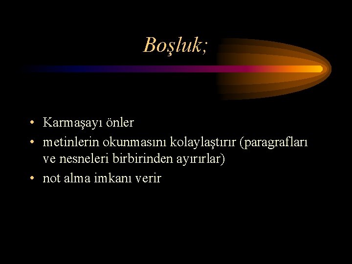 Boşluk; • Karmaşayı önler • metinlerin okunmasını kolaylaştırır (paragrafları ve nesneleri birbirinden ayırırlar) •