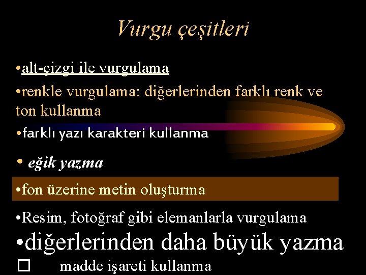 Vurgu çeşitleri • alt-çizgi ile vurgulama • renkle vurgulama: diğerlerinden farklı renk ve ton