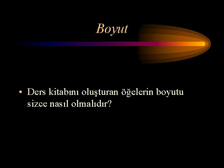 Boyut • Ders kitabını oluşturan öğelerin boyutu sizce nasıl olmalıdır? 