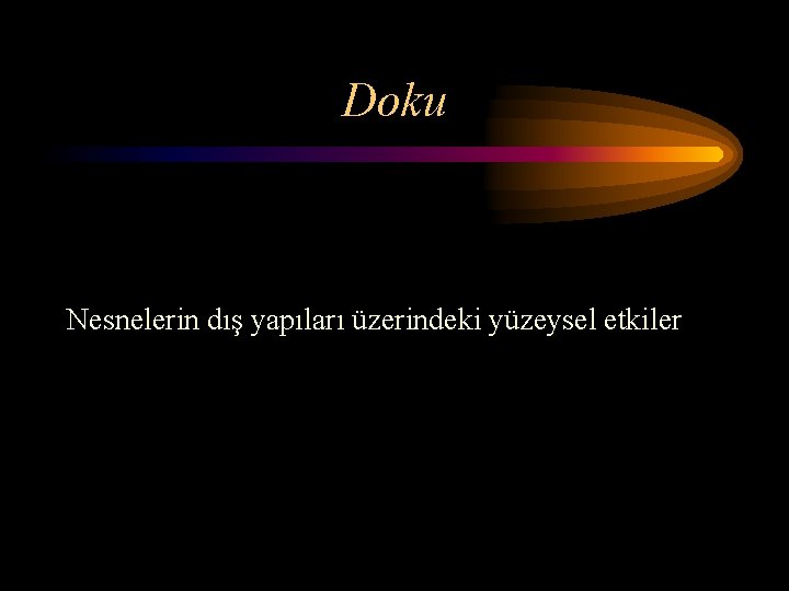 Doku Nesnelerin dış yapıları üzerindeki yüzeysel etkiler 