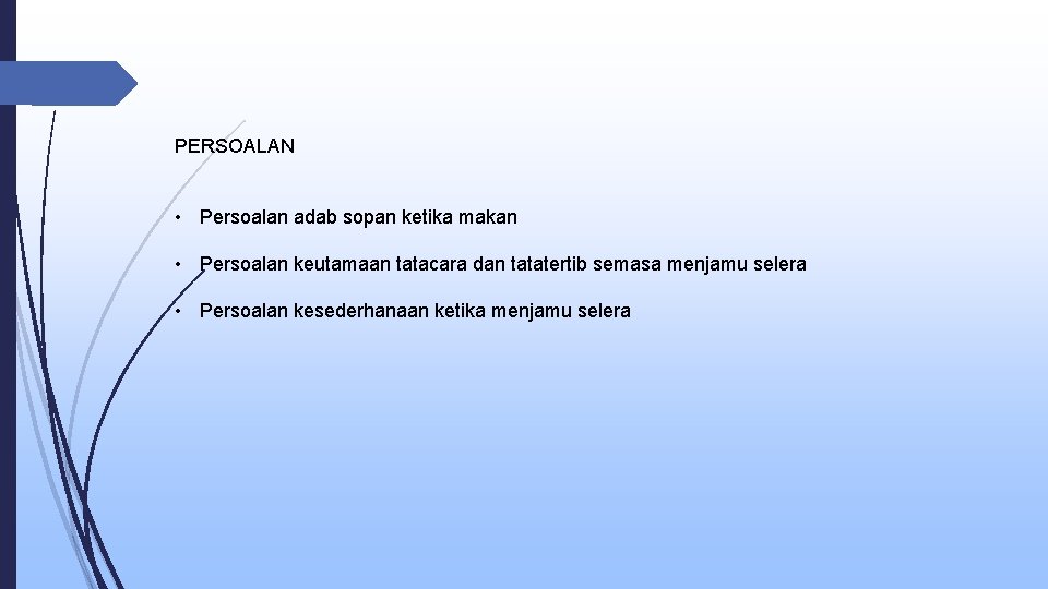 PERSOALAN • Persoalan adab sopan ketika makan • Persoalan keutamaan tatacara dan tatatertib semasa