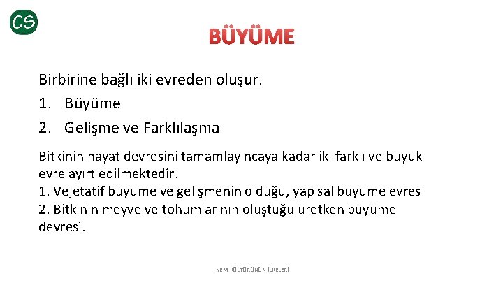 BÜYÜME Birbirine bağlı iki evreden oluşur. 1. Büyüme 2. Gelişme ve Farklılaşma Bitkinin hayat