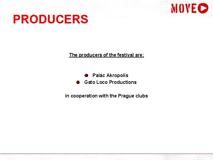 PRODUCERS The producers of the festival are: Palác Akropolis Gato Loco Productions in cooperation
