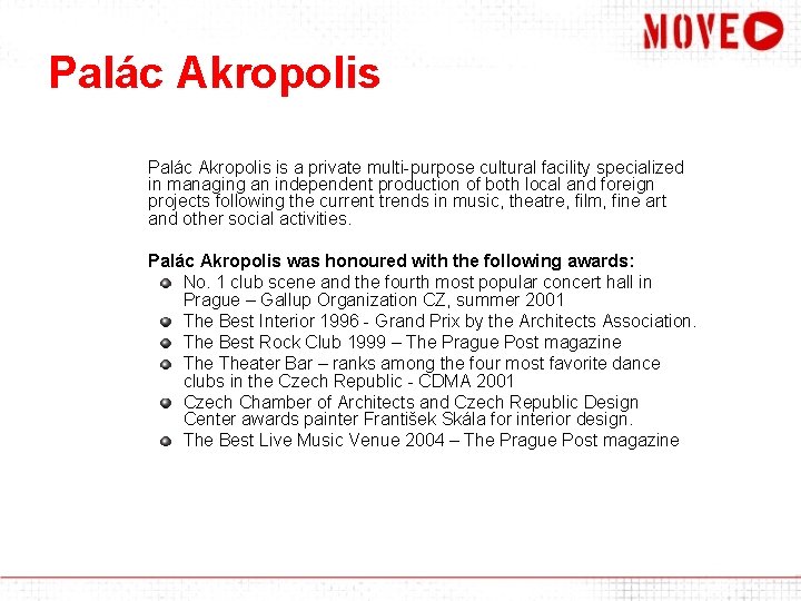 Palác Akropolis is a private multi-purpose cultural facility specialized in managing an independent production