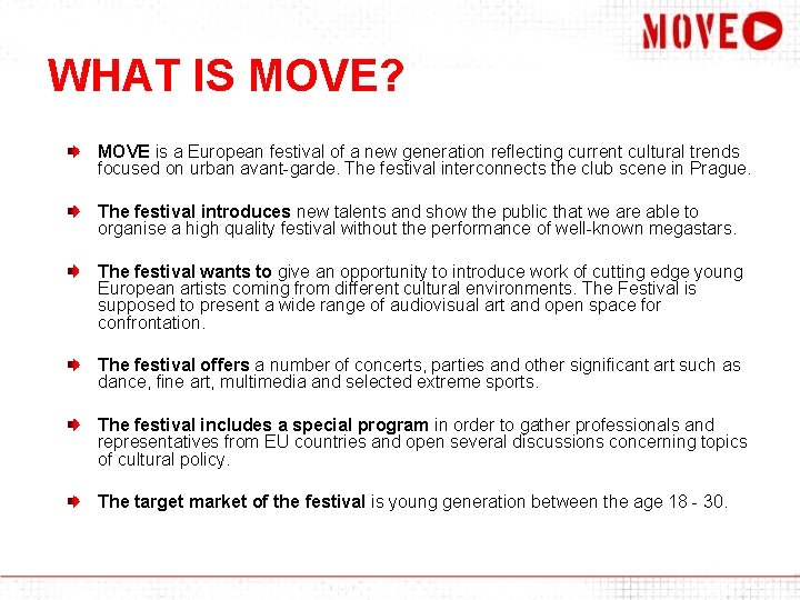 WHAT IS MOVE? MOVE is a European festival of a new generation reflecting current
