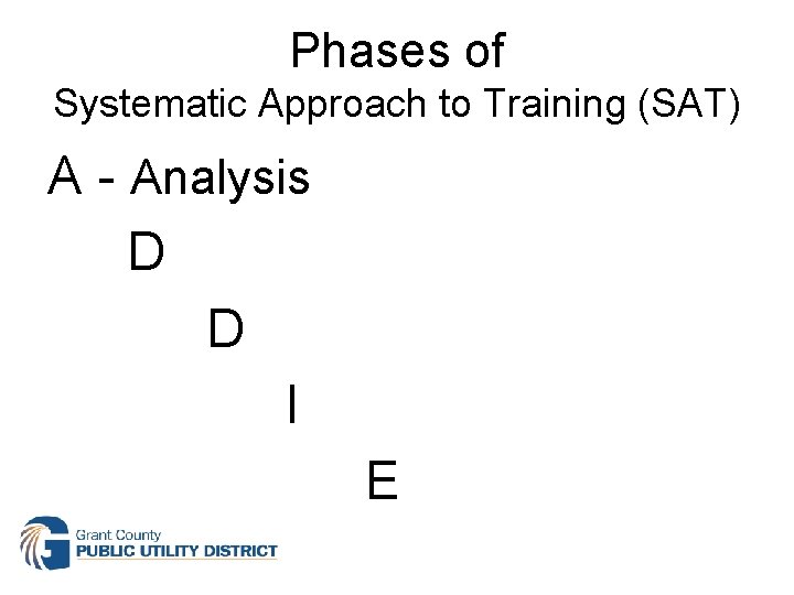 Phases of Systematic Approach to Training (SAT) A - Analysis D D I E