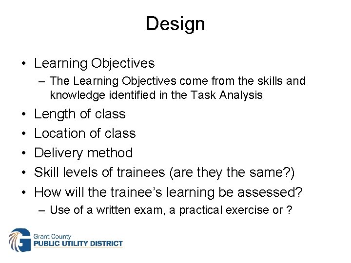 Design • Learning Objectives – The Learning Objectives come from the skills and knowledge