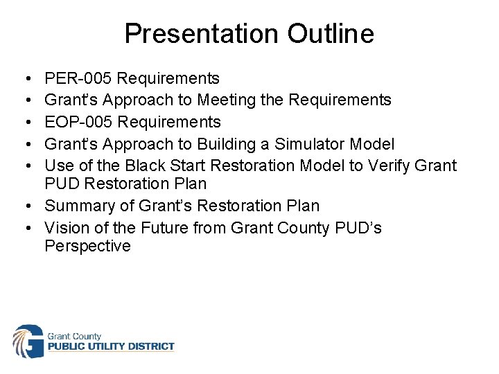 Presentation Outline • • • PER-005 Requirements Grant’s Approach to Meeting the Requirements EOP-005