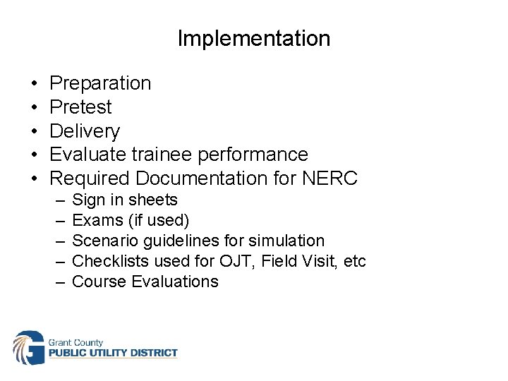 Implementation • • • Preparation Pretest Delivery Evaluate trainee performance Required Documentation for NERC