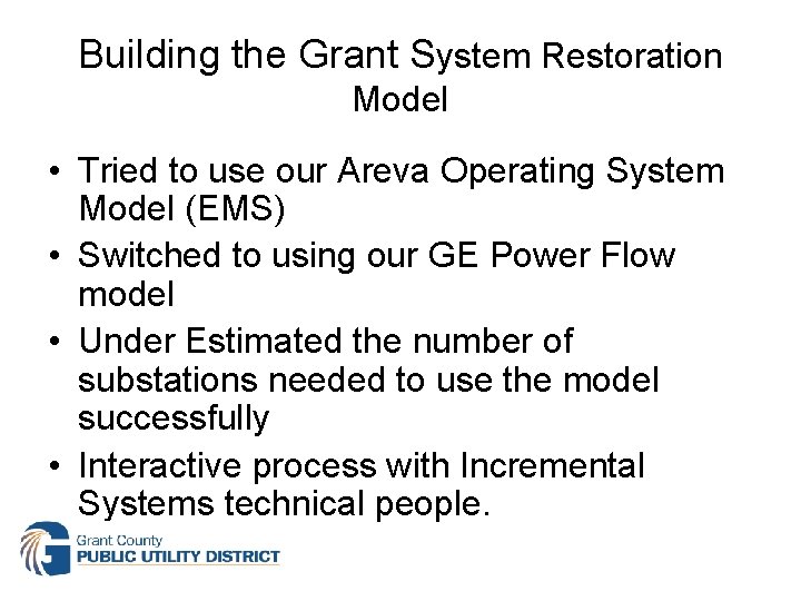 Building the Grant System Restoration Model • Tried to use our Areva Operating System