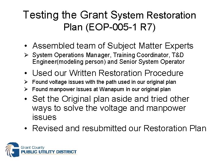Testing the Grant System Restoration Plan (EOP-005 -1 R 7) • Assembled team of
