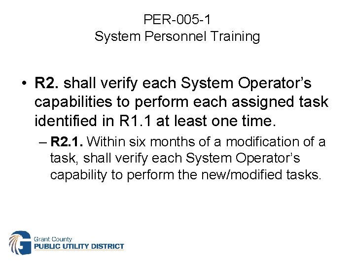 PER-005 -1 System Personnel Training • R 2. shall verify each System Operator’s capabilities