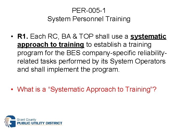 PER-005 -1 System Personnel Training • R 1. Each RC, BA & TOP shall