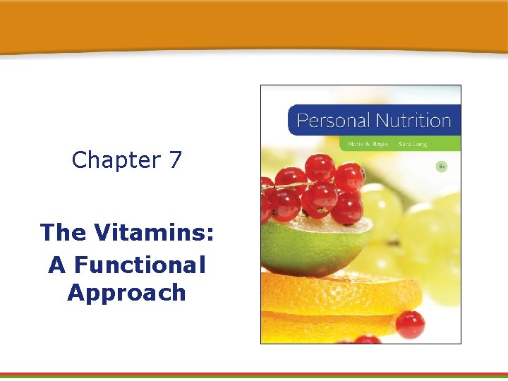Chapter 7 The Vitamins: A Functional Approach Chapter 7 The Vitamins: A Functional Approach
